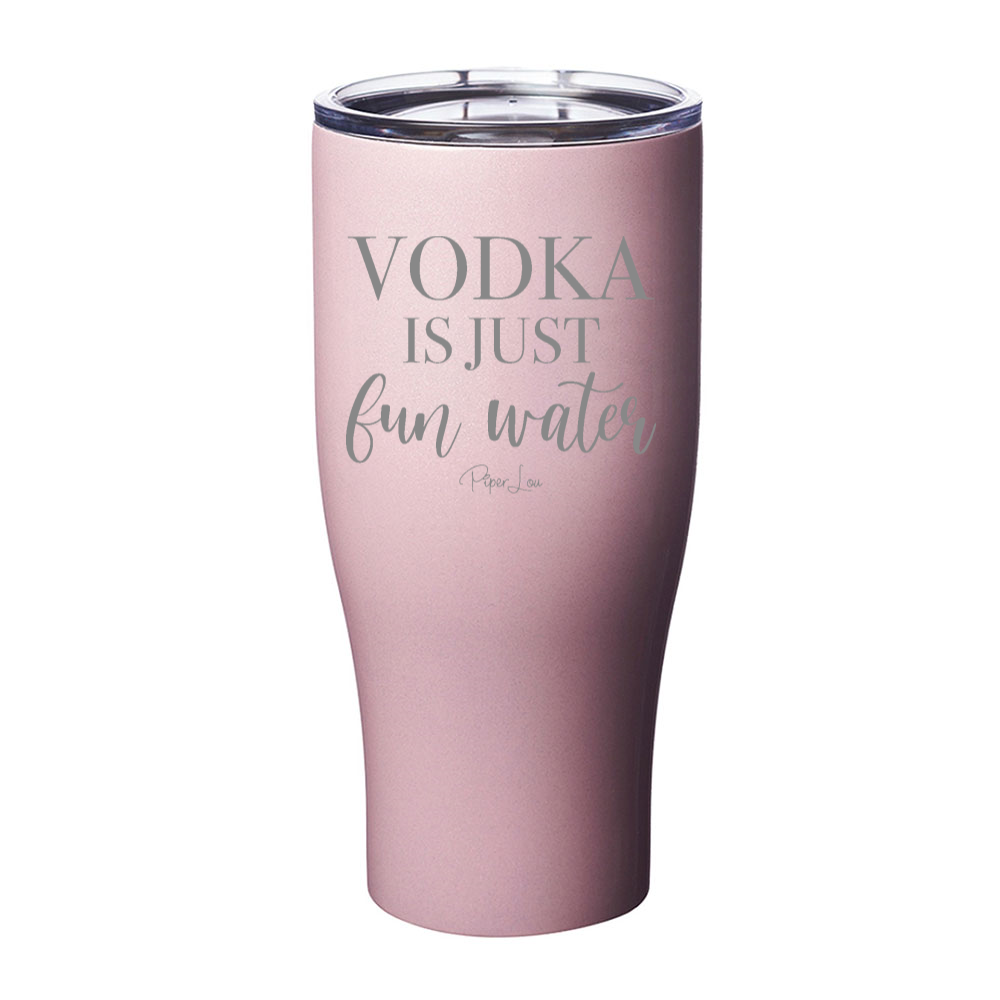 Vodka Is Just Fun Water Laser Etched Tumbler