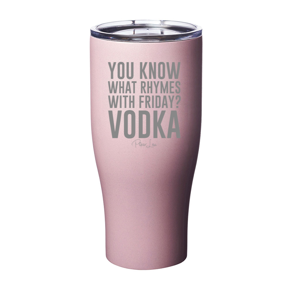 You Know What Rhymes With Friday Vodka Laser Etched Tumbler