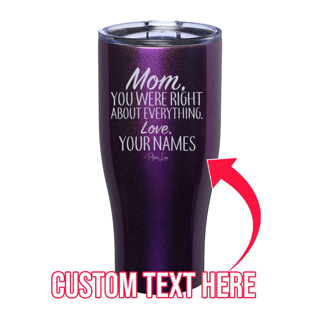 Mom You Were Right (CUSTOM) Laser Etched Tumbler