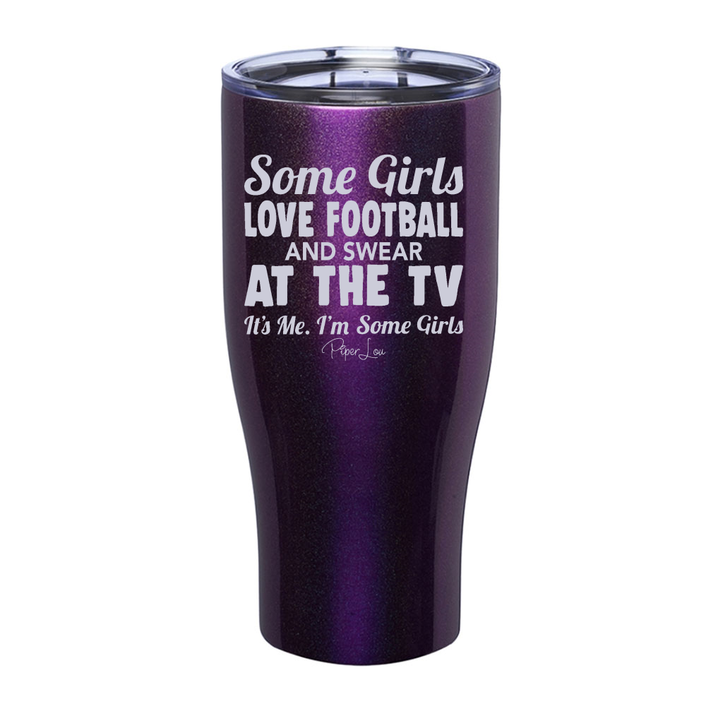 Some Girls Love Football And Swear At The TV Laser Etched Tumbler