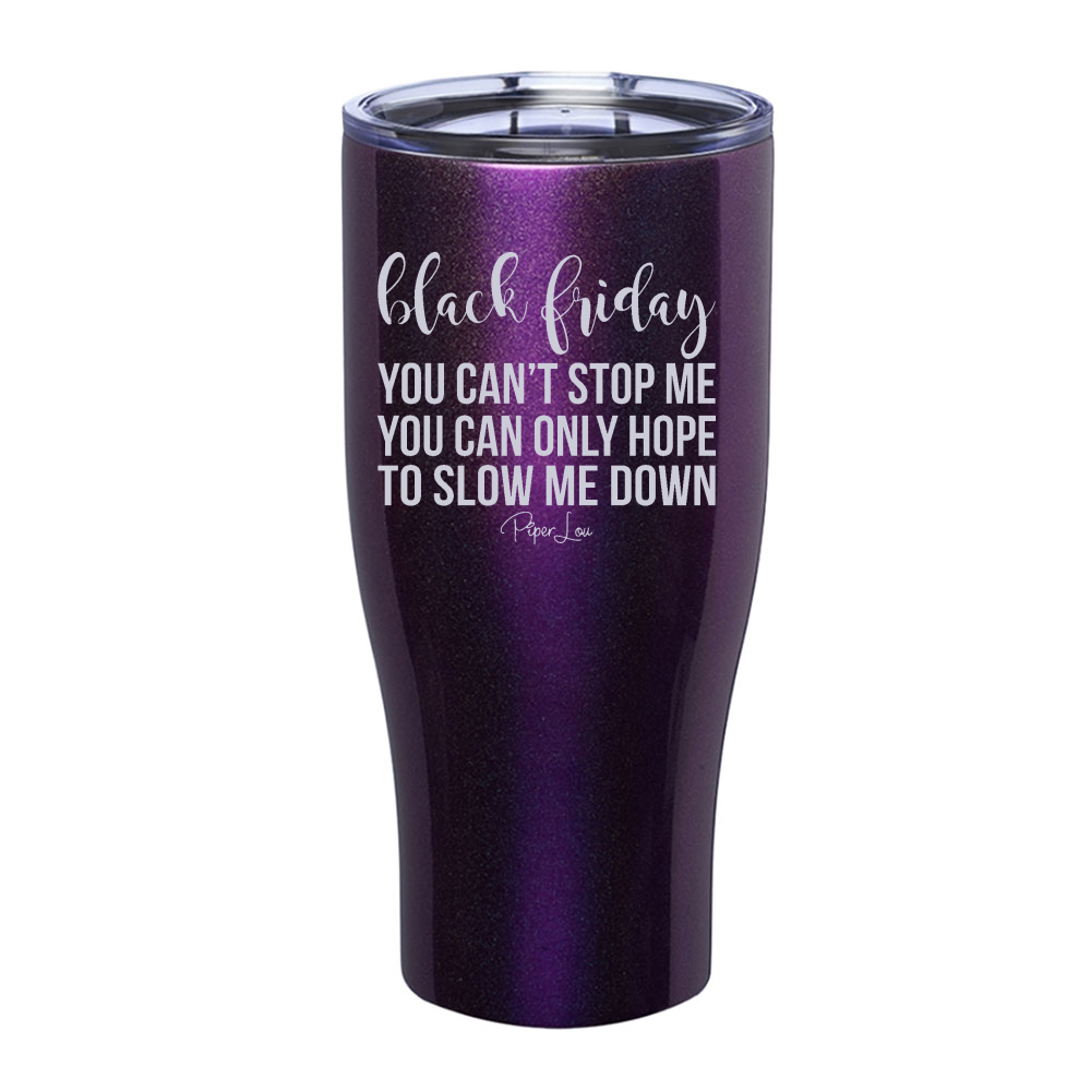Black Friday You Can't Stop Me Laser Etched Tumbler