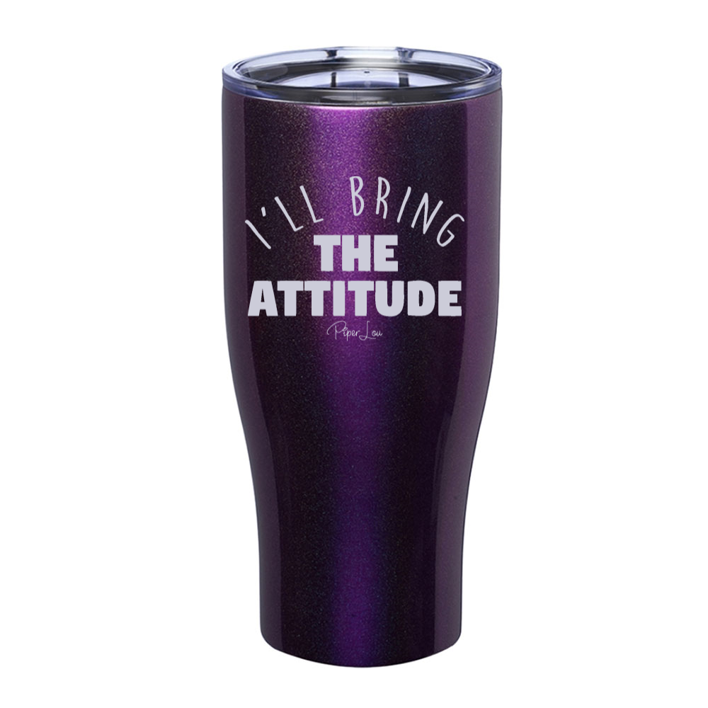 I'll Bring The Attitude Laser Etched Tumbler
