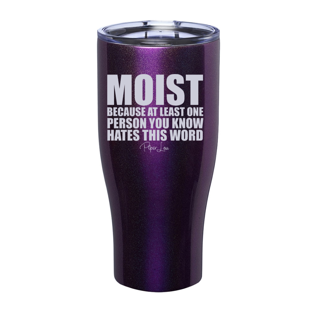 Moist Because At Least One Person You Know Hates This Word Laser Etched Tumbler