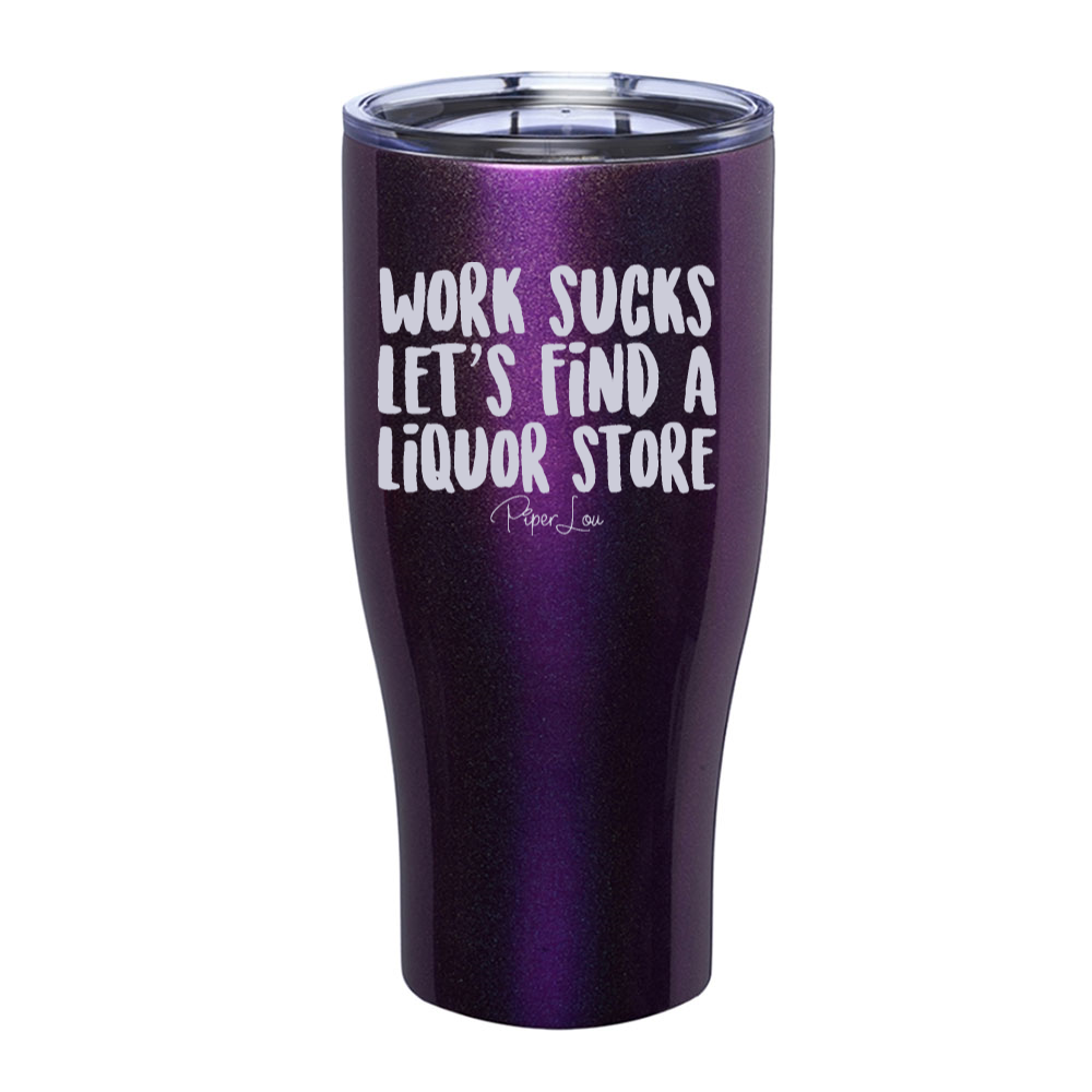 Work Sucks Let's Find a Liquor Store Laser Etched Tumbler