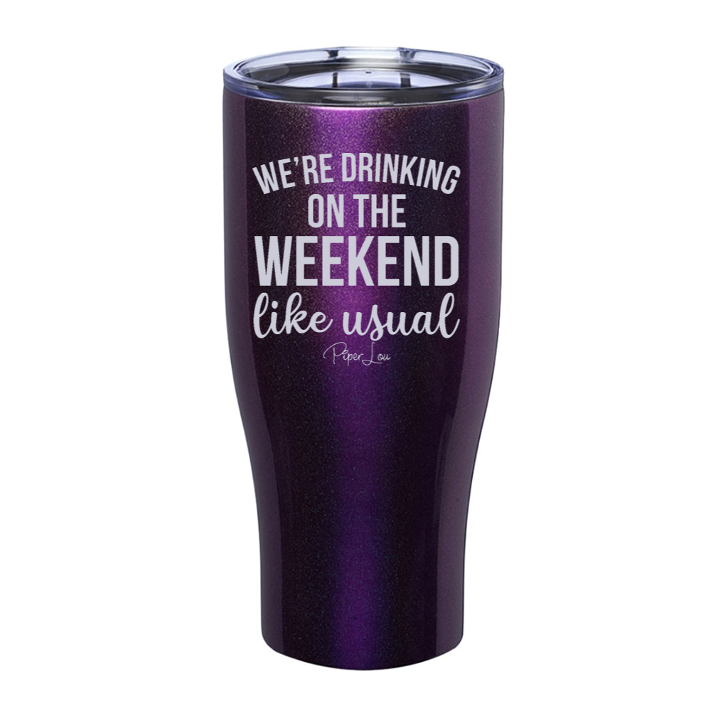 We're Drinking On The Weekend Like Usual Laser Etched Tumbler
