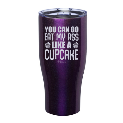 You Can Go Eat My Ass Like A Cupcake Laser Etched Tumbler