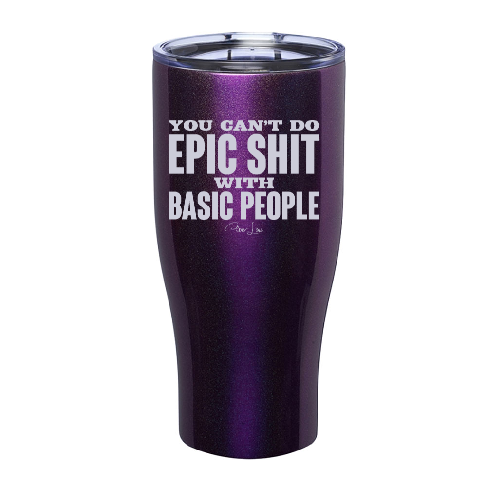 You Can't Do Epic Shit Laser Etched Tumbler