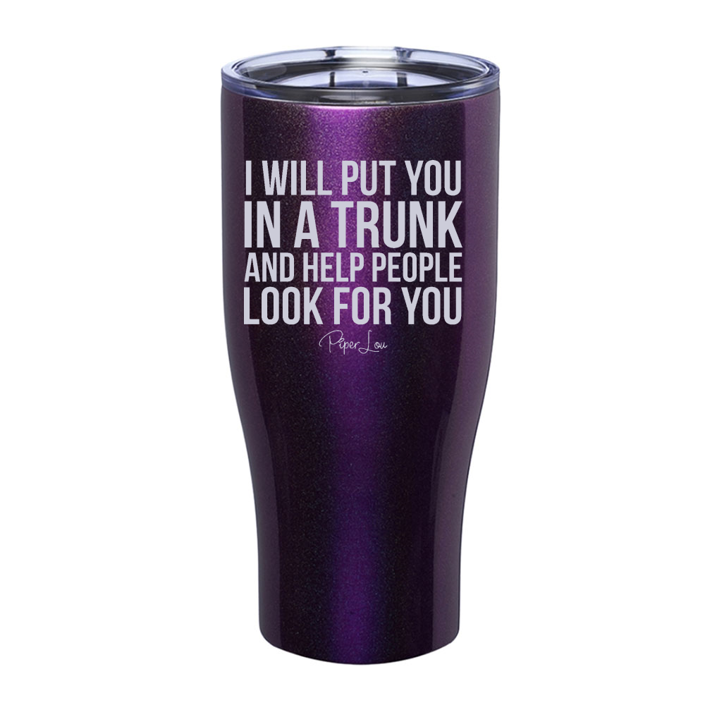 I Will Put You In A Trunk Laser Etched Tumbler