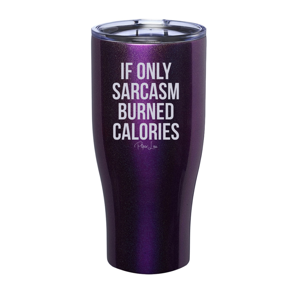 If Only Sarcasm Burned Calories Laser Etched Tumbler
