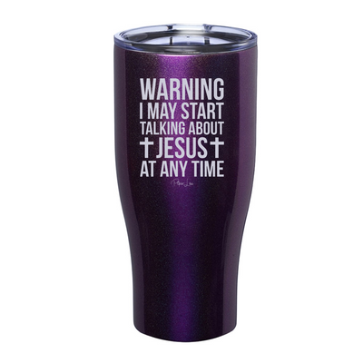 Warning I May Start Talking About Jesus At Any Time Laser Etched Tumbler
