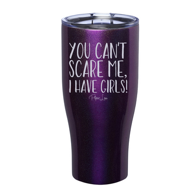 You Can't Scare Me I Have Girls Laser Etched Tumbler