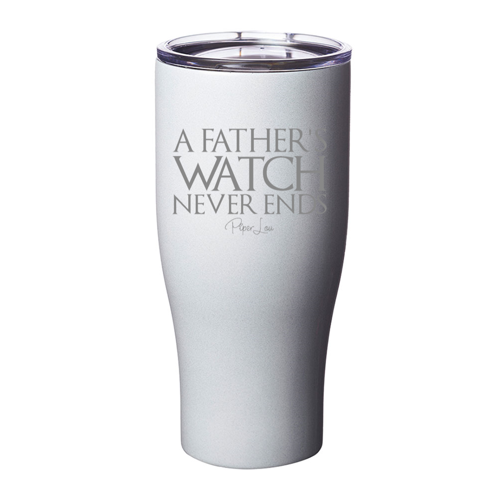 A Fathers Watch Never Ends Laser Etched Tumbler