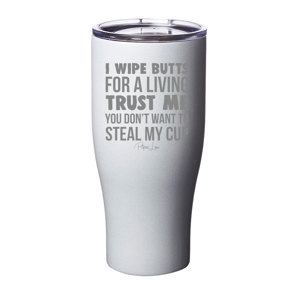 I Wipe Butts For A Living Laser Etched Tumbler