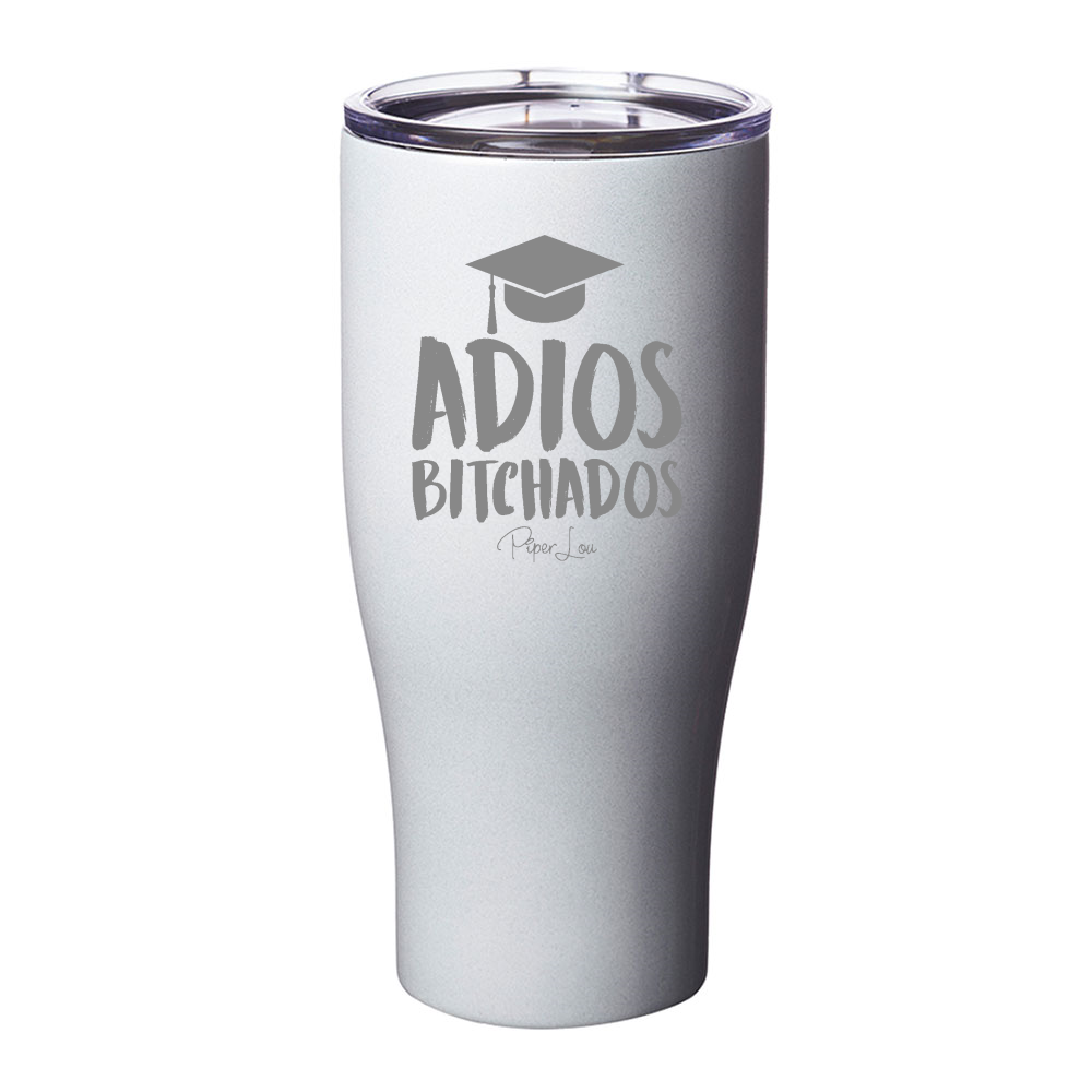 Adios Bitchados Graduation Laser Etched Tumbler
