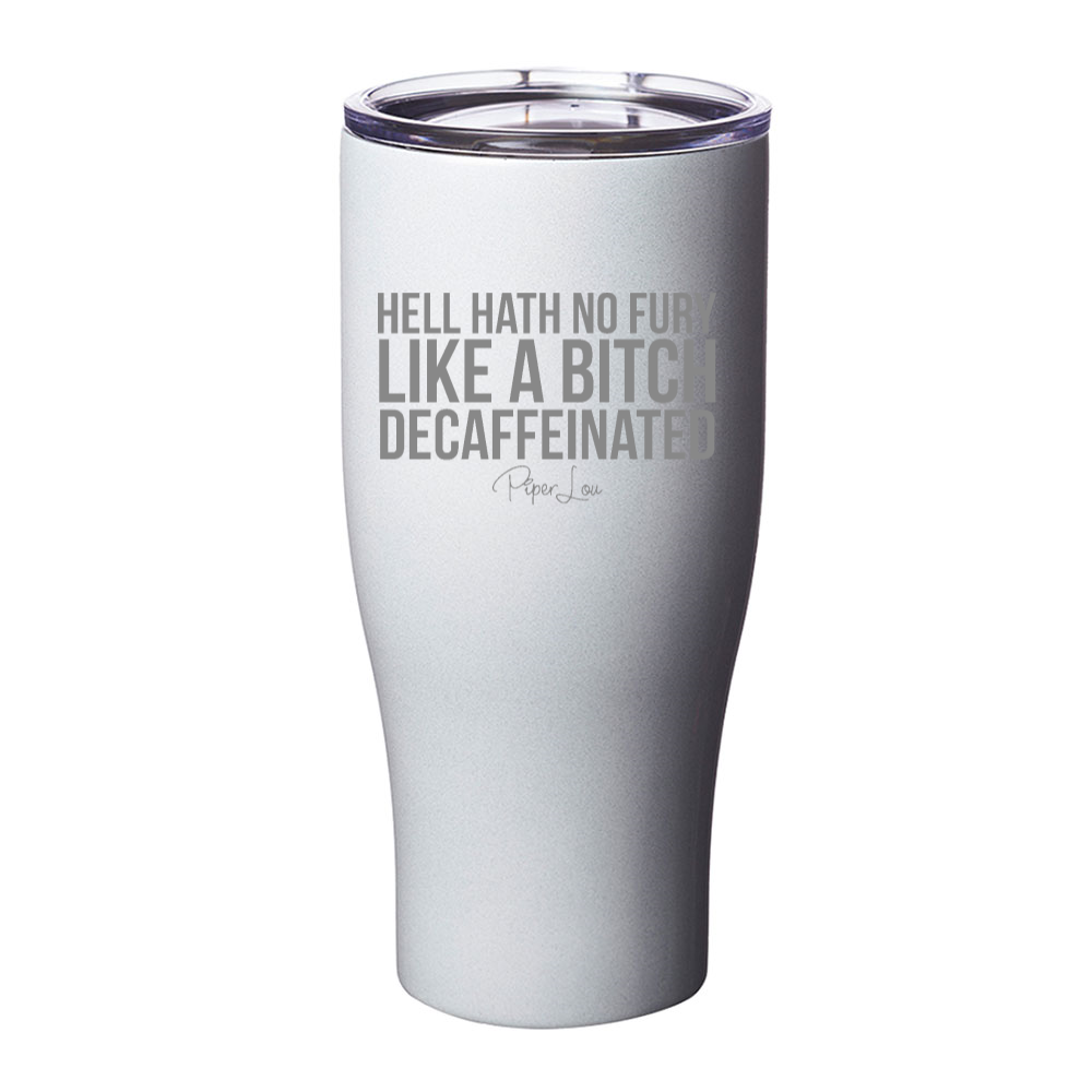 Hell Hath No Fury Like A Bitch Decaffeinated Laser Etched Tumbler