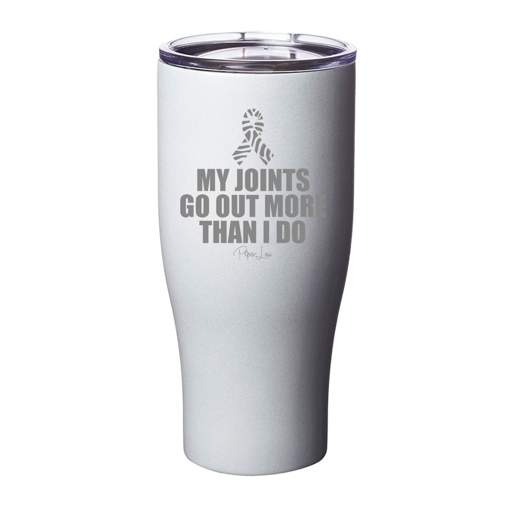 My Joints Go Out More Than I Do Laser Etched Tumbler