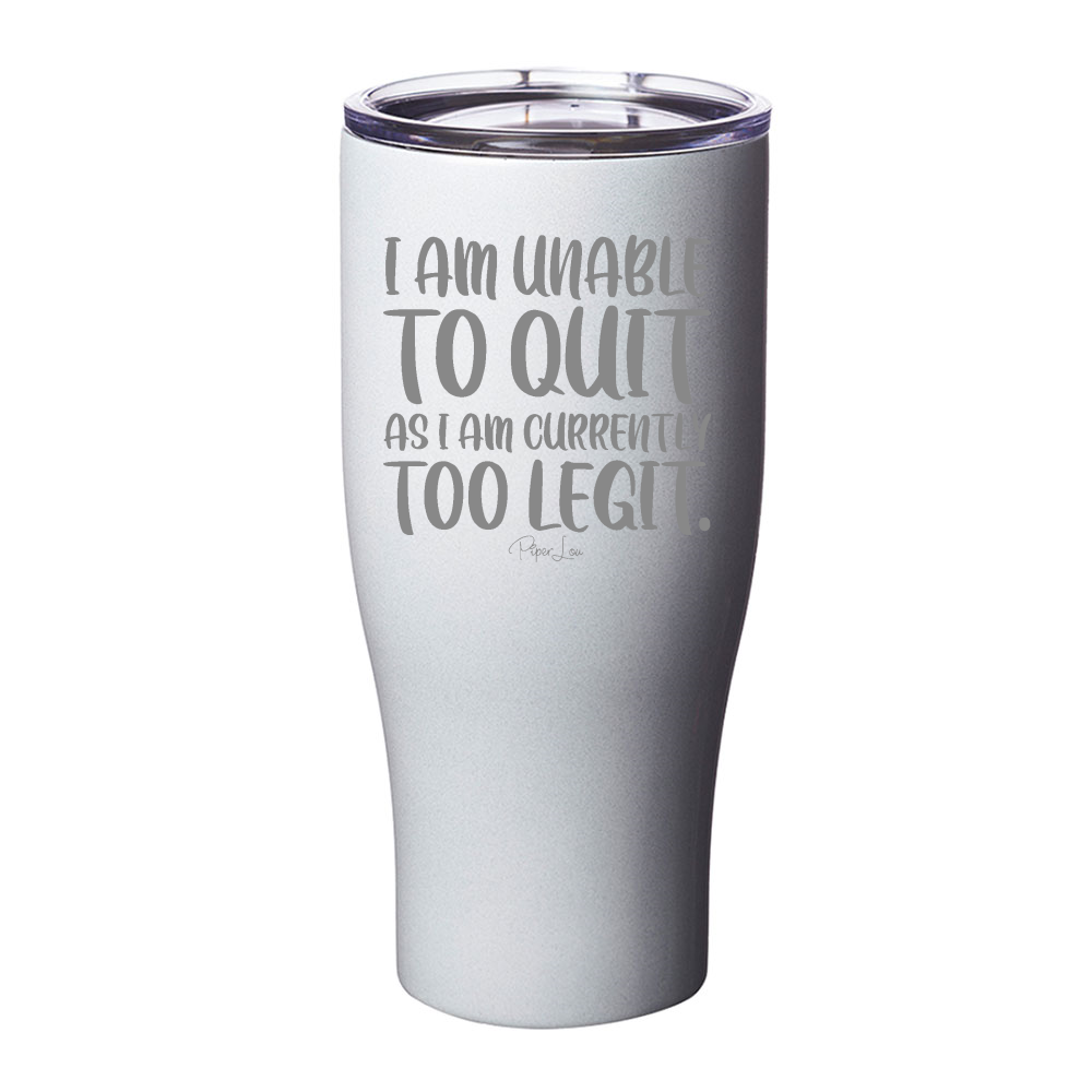 I Am Unable To Quit Laser Etched Tumbler