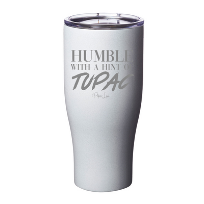 Humble With A Hint Of Tupac Laser Etched Tumbler