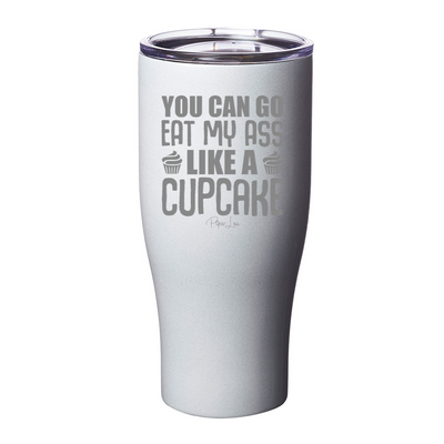 You Can Go Eat My Ass Like A Cupcake Laser Etched Tumbler