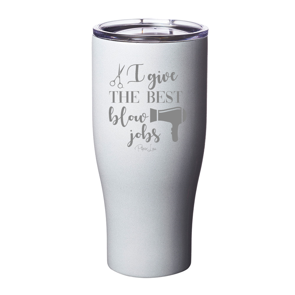 I Give The Best Blow Jobs Laser Etched Tumbler