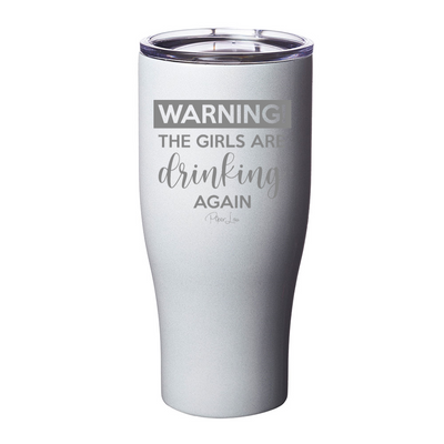 Warning The Girls Are Drinking Again Laser Etched Tumbler