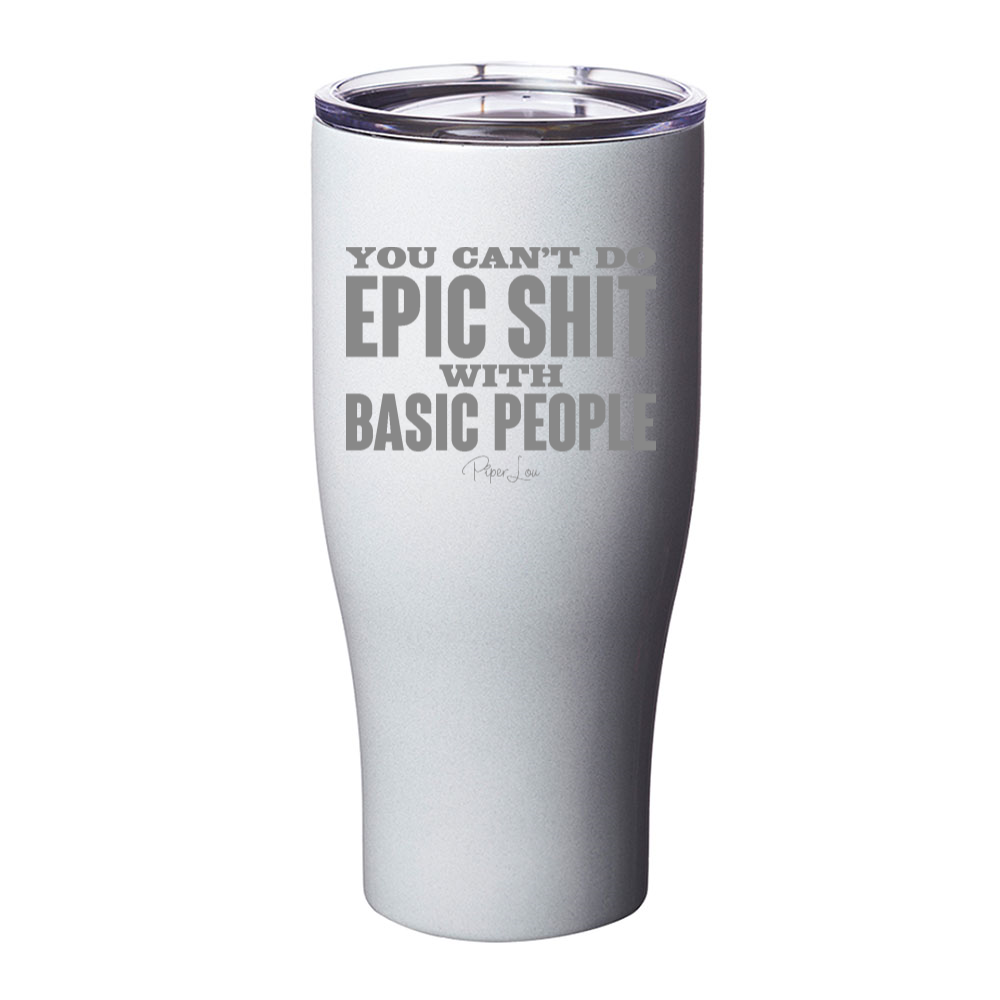 You Can't Do Epic Shit Laser Etched Tumbler