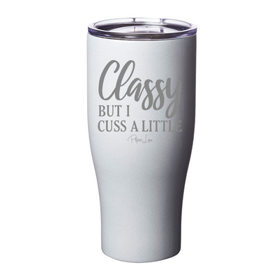 Classy But I Cuss A Little Laser Etched Tumbler