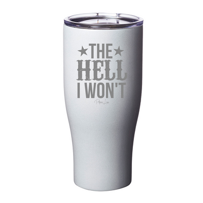 The Hell I Won't Laser Etched Tumbler