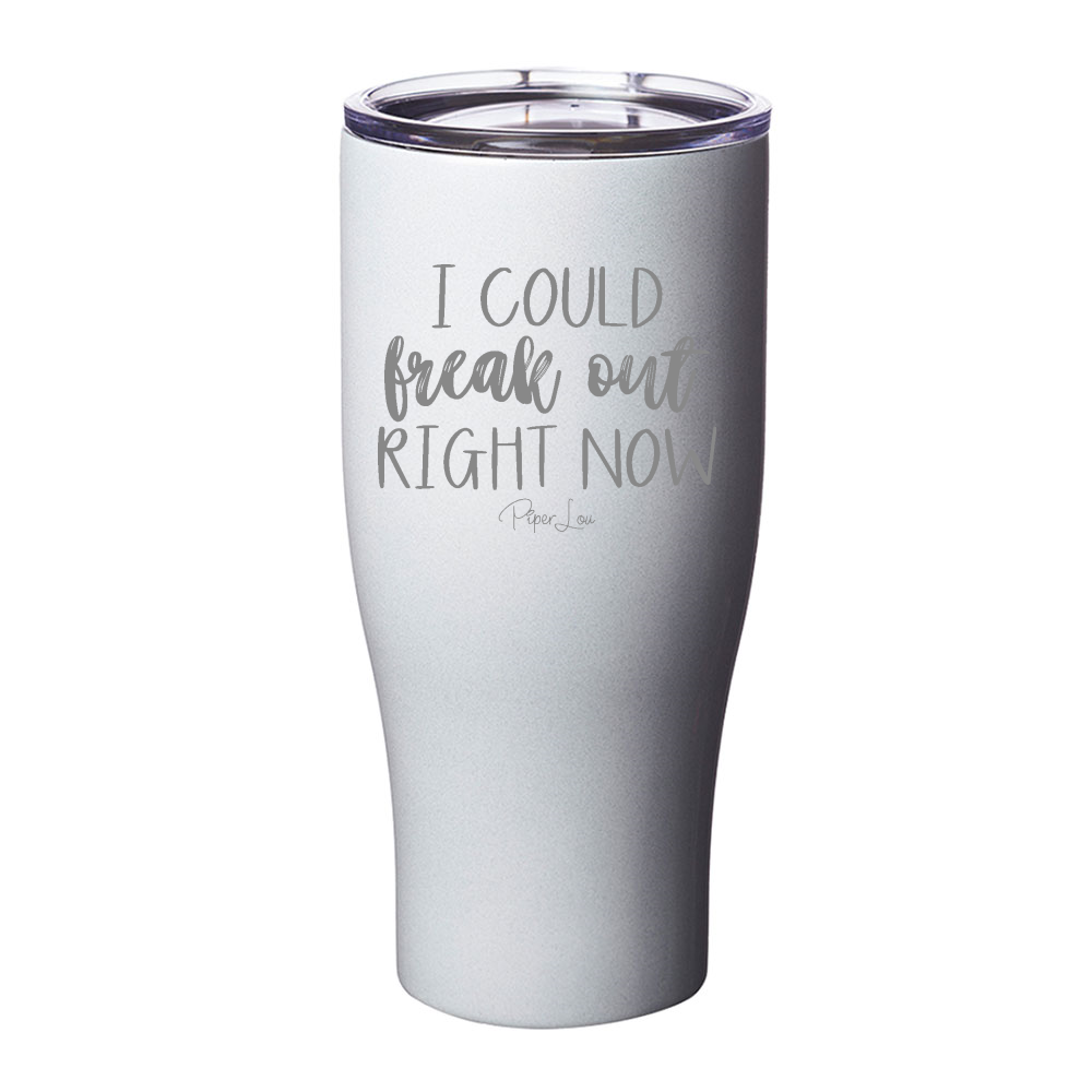 I Could Freak Out Right Now Laser Etched Tumbler