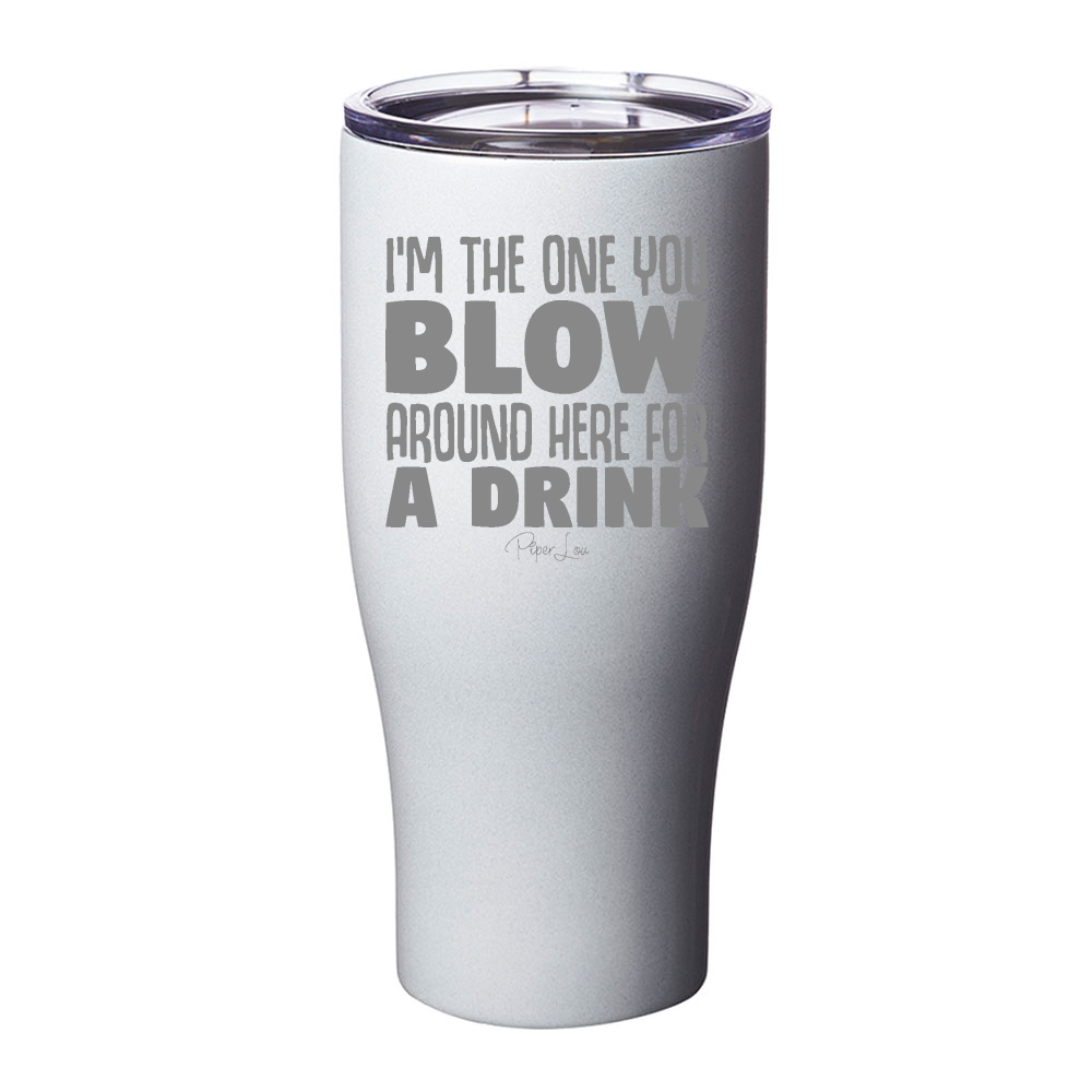 I Am The One You Blow Laser Etched Tumbler