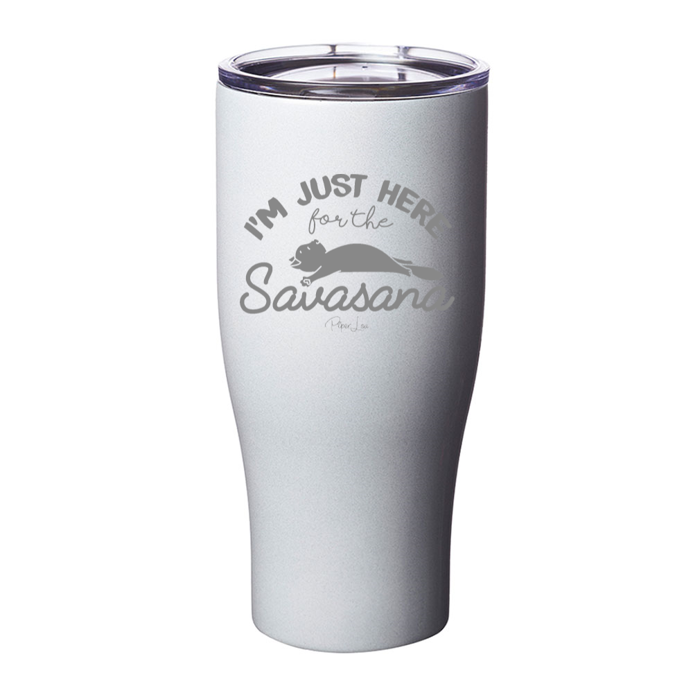I'm Just Here For The Savasana Laser Etched Tumbler