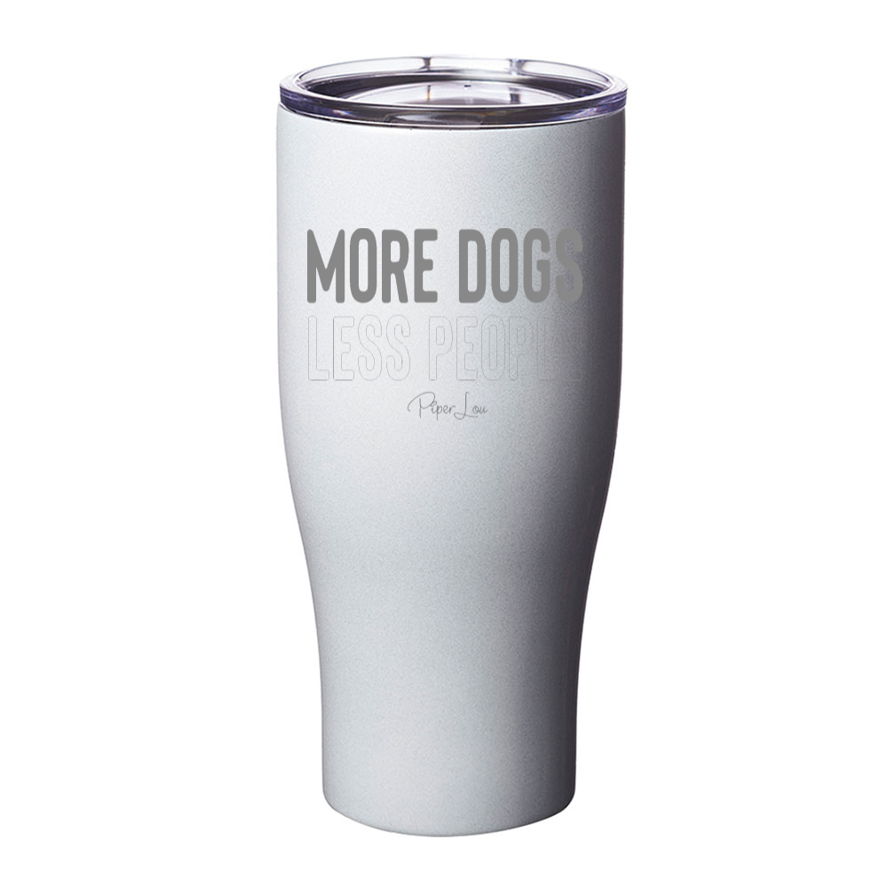 More Dogs Less People Laser Etched Tumbler