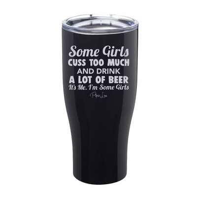 Some Girls Cuss Too Much And Drink A Lot Of Beer Laser Etched Tumbler