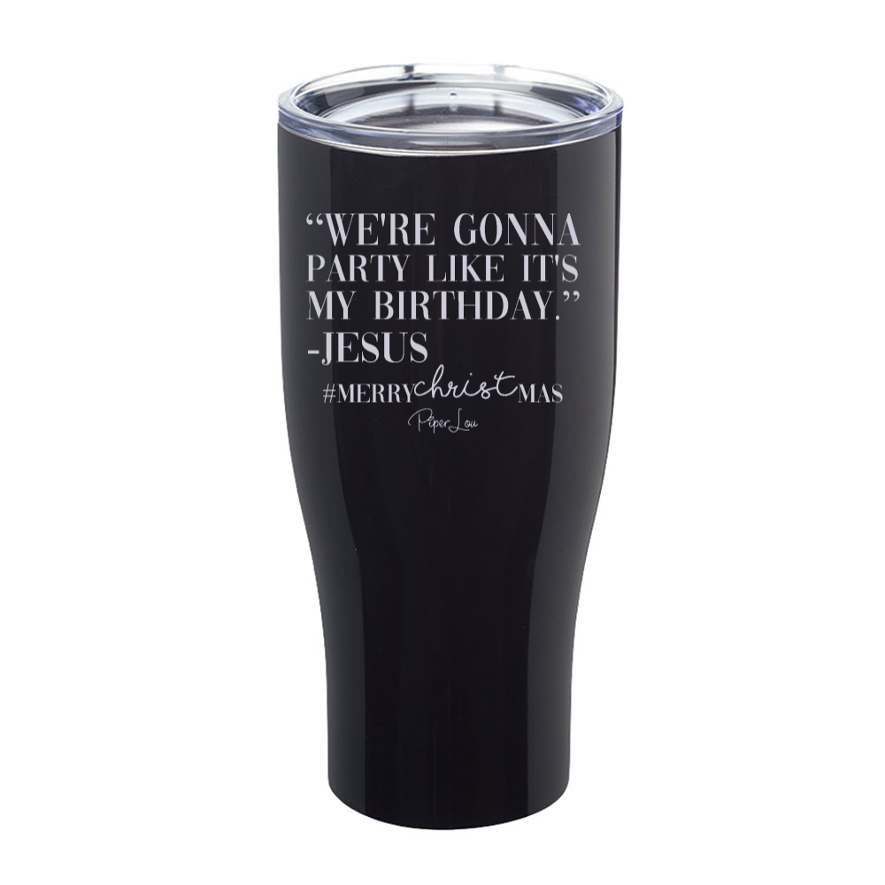 We're Gonna Party Like It's My Birthday Jesus Laser Etched Tumbler