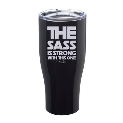 The Sass Is Strong With This One Laser Etched Tumbler