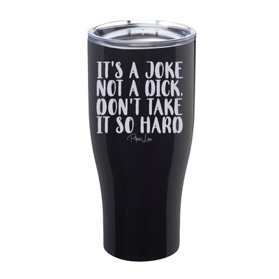 It's A Joke Not A Dick Laser Etched Tumbler