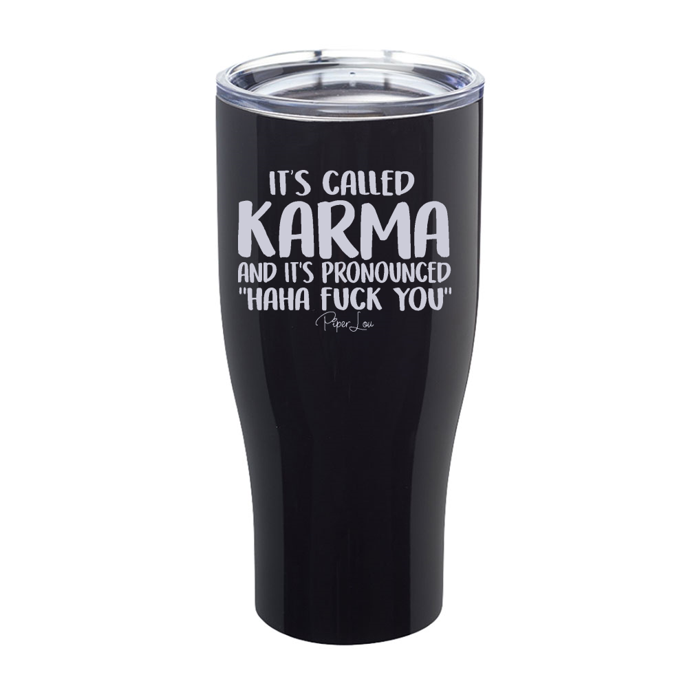 It's Called Karma And It's Pronounced Haha Fuck You Laser Etched Tumbler