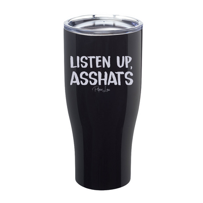 Listen Up Asshats Laser Etched Tumbler
