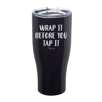 Wrap It Before You Tap It Laser Etched Tumbler