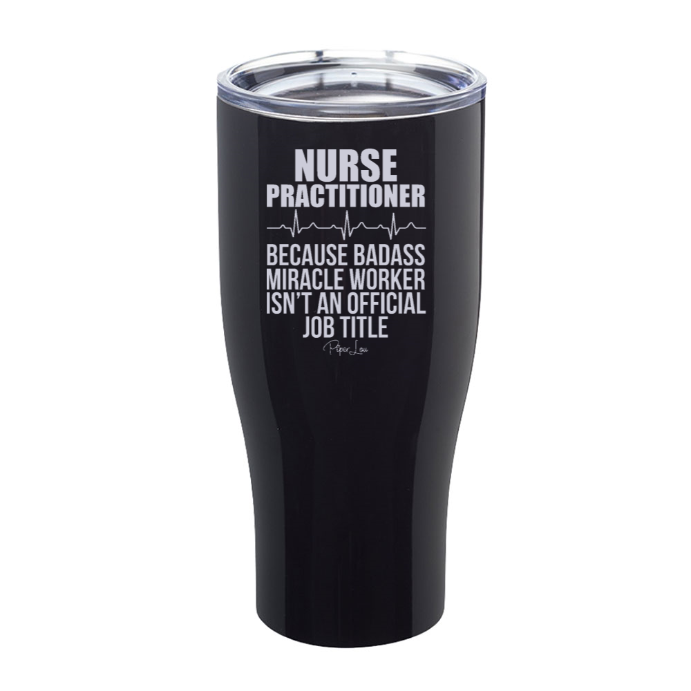 Nurse Practitioner Because Badass Miracle Worker