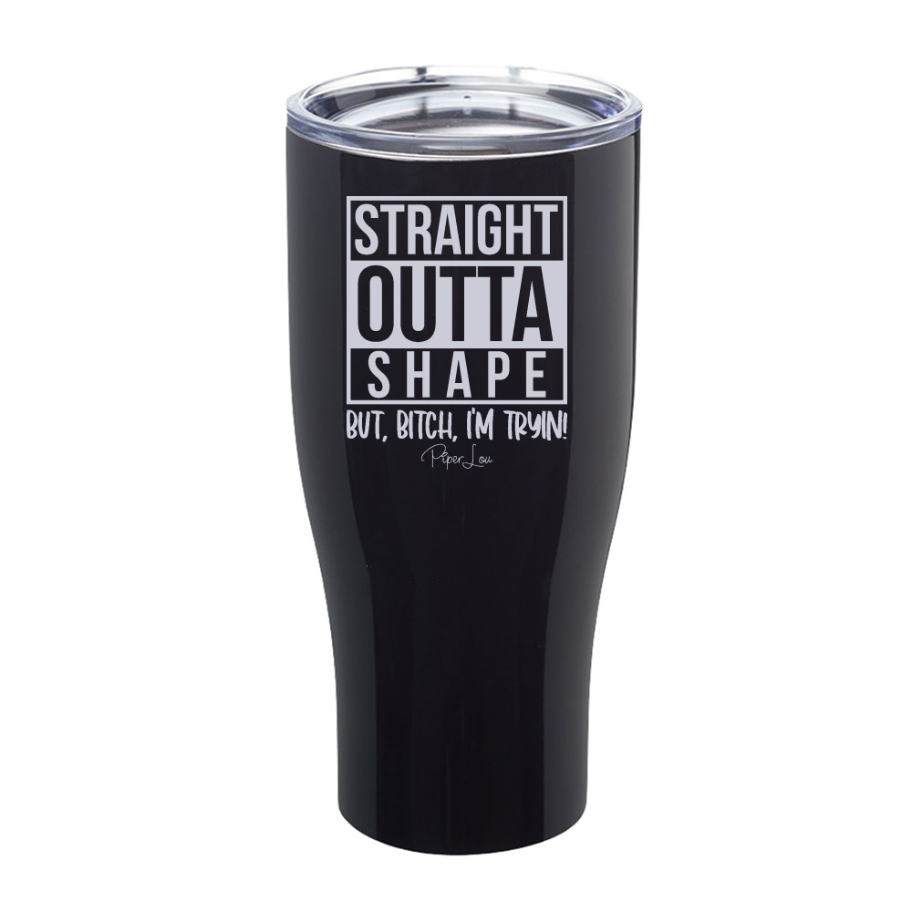 Straight Outta Shape Laser Etched Tumbler