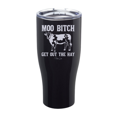 Moo Bitch Get Out The Hay Laser Etched Tumbler