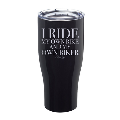 I Ride My Own Bike And My Own Biker Laser Etched Tumbler
