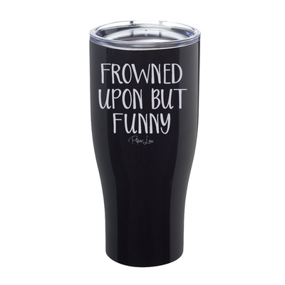 Frowned Upon But Funny Laser Etched Tumbler