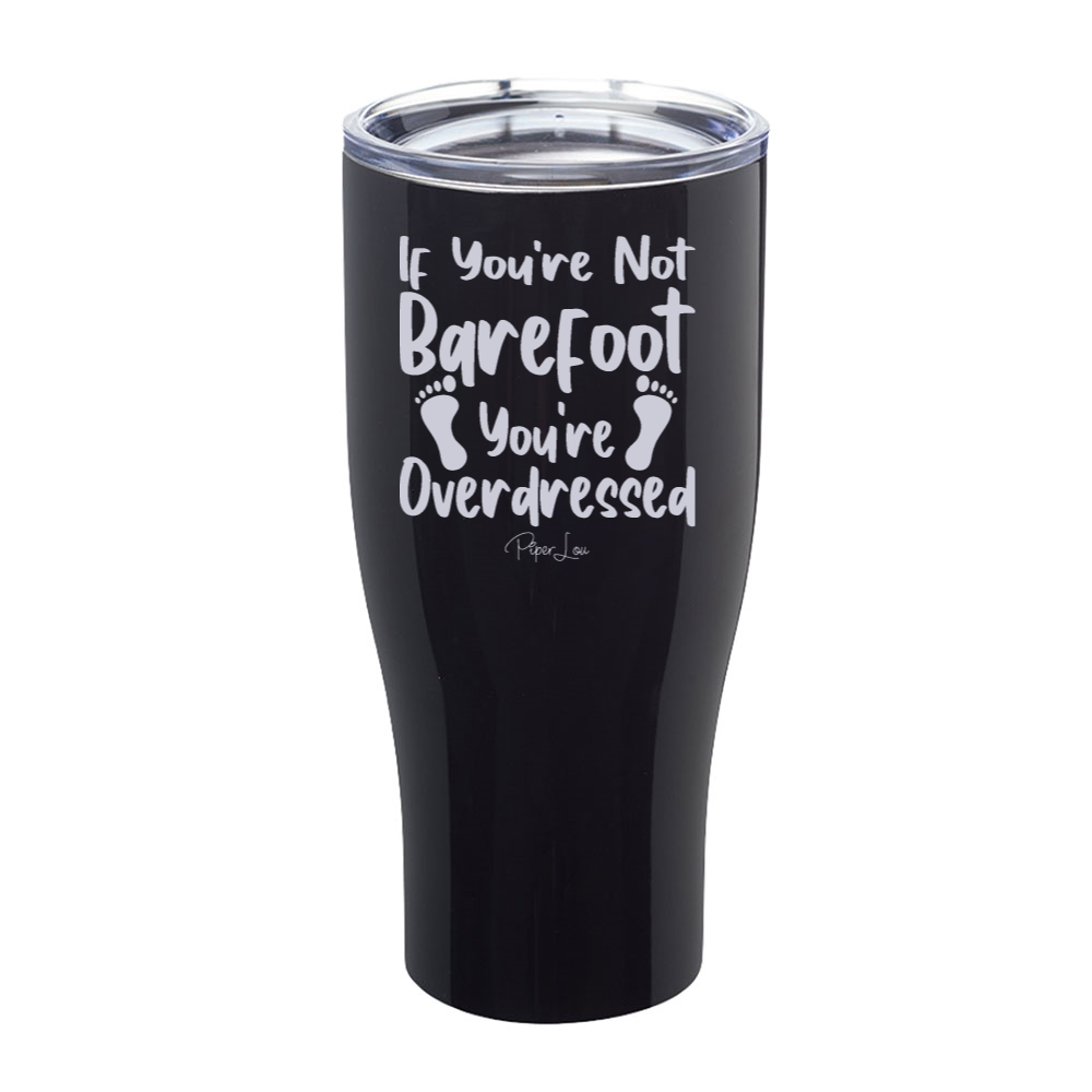 If You're Not Barefoot Laser Etched Tumbler
