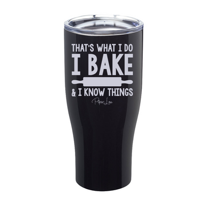 I Bake And I Know Things Laser Etched Tumbler