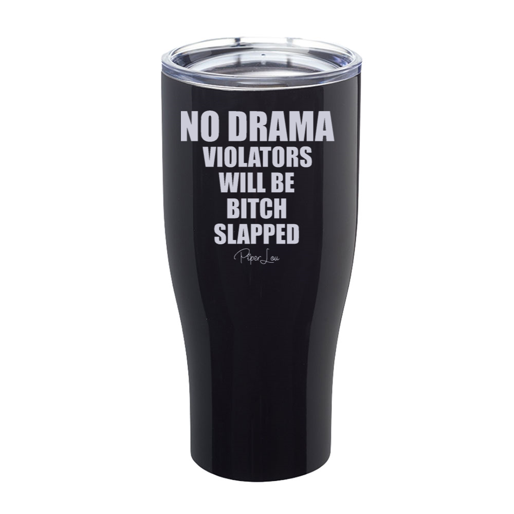No Drama Violators Will Be Bitch Slapped Laser Etched Tumbler