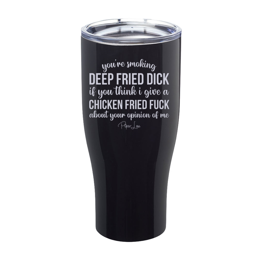 You're Smoking Deep Fried Dick Laser Etched Tumbler