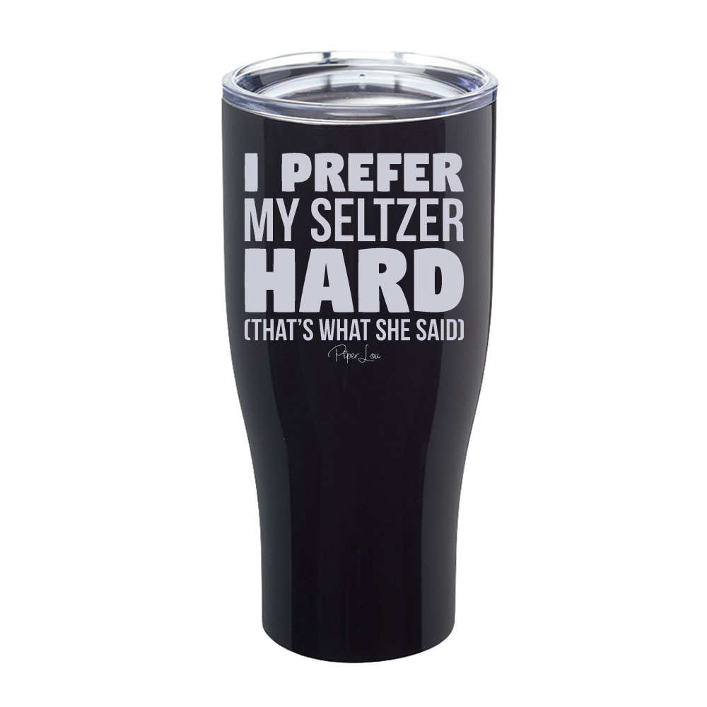 I Prefer My Seltzer Hard Laser Etched Tumbler