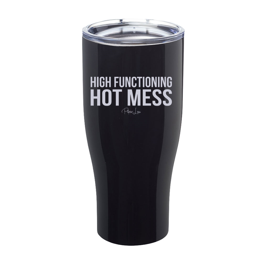 High Functioning Hot Mess Laser Etched Tumbler